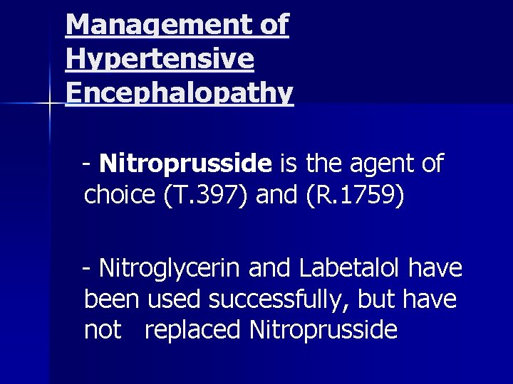 Management of Hypertensive Encephalopathy - Nitroprusside is the agent of choice (T. 397) and