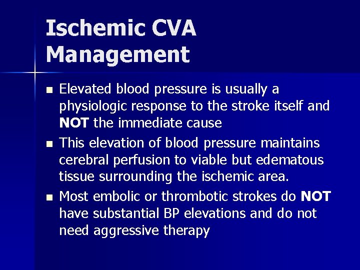 Ischemic CVA Management n n n Elevated blood pressure is usually a physiologic response