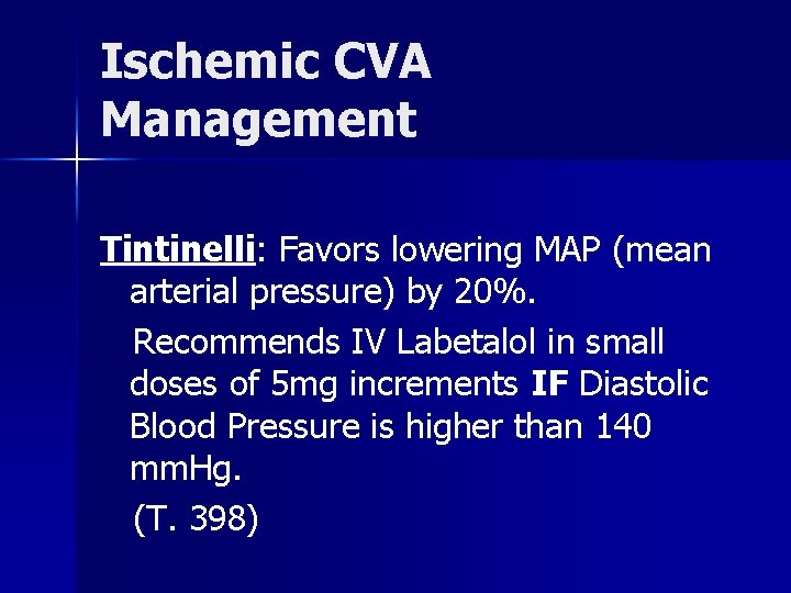 Ischemic CVA Management Tintinelli: Favors lowering MAP (mean arterial pressure) by 20%. Recommends IV