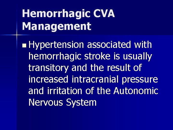 Hemorrhagic CVA Management n Hypertension associated with hemorrhagic stroke is usually transitory and the