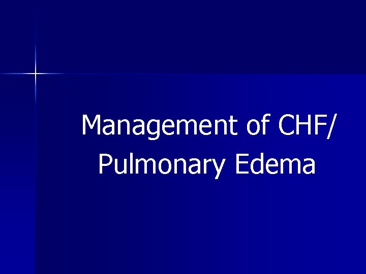 Management of CHF/ Pulmonary Edema 