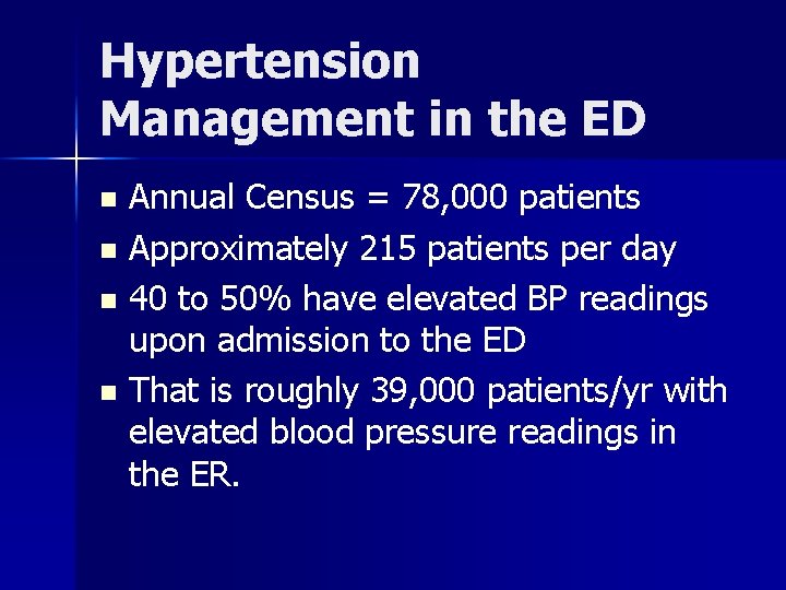 Hypertension Management in the ED Annual Census = 78, 000 patients n Approximately 215