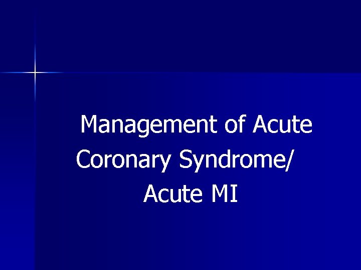 Management of Acute Coronary Syndrome/ Acute MI 