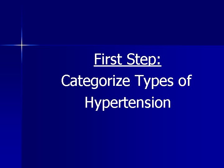 First Step: Categorize Types of Hypertension 