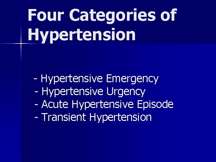 Four Categories of Hypertension - Hypertensive Emergency - Hypertensive Urgency - Acute Hypertensive Episode