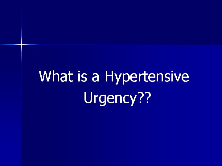 What is a Hypertensive Urgency? ? 