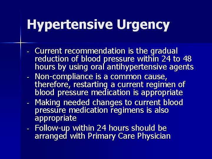 Hypertensive Urgency - - Current recommendation is the gradual reduction of blood pressure within