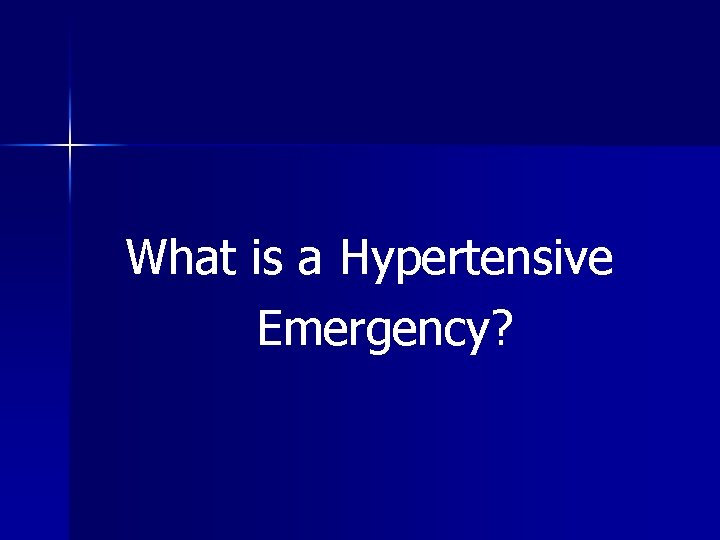 What is a Hypertensive Emergency? 