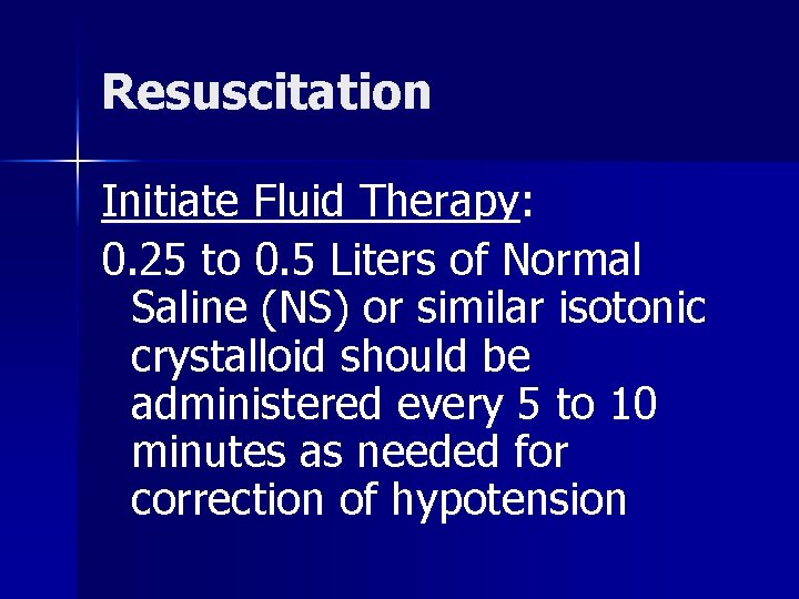 Resuscitation Initiate Fluid Therapy: 0. 25 to 0. 5 Liters of Normal Saline (NS)