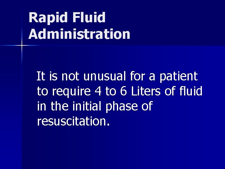 Rapid Fluid Administration It is not unusual for a patient to require 4 to