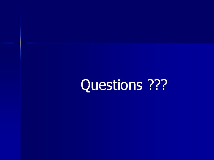 Questions ? ? ? 