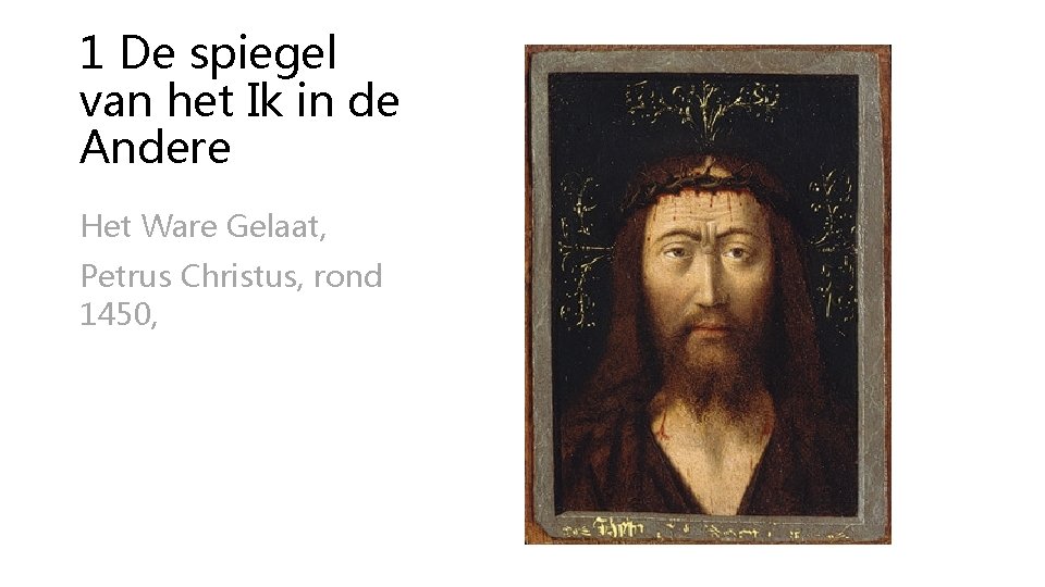 1 De spiegel van het Ik in de Andere Het Ware Gelaat, Petrus Christus,