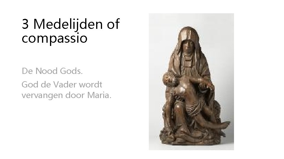 3 Medelijden of compassio De Nood Gods. God de Vader wordt vervangen door Maria.