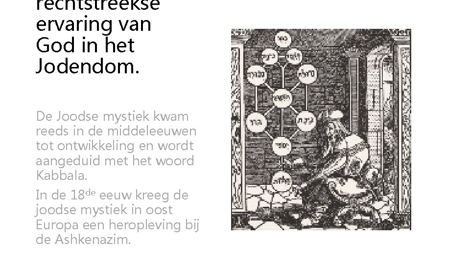 rechtstreekse ervaring van God in het Jodendom. De Joodse mystiek kwam reeds in de