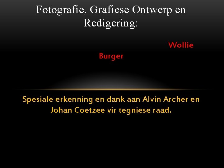 Fotografie, Grafiese Ontwerp en Redigering: Wollie Burger Spesiale erkenning en dank aan Alvin Archer