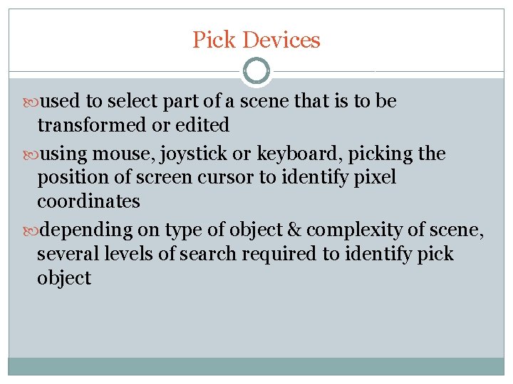 Pick Devices used to select part of a scene that is to be transformed