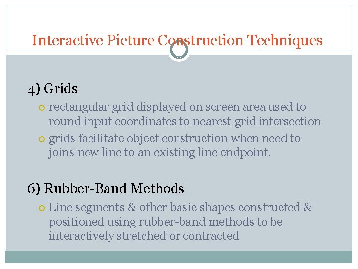 Interactive Picture Construction Techniques 4) Grids rectangular grid displayed on screen area used to