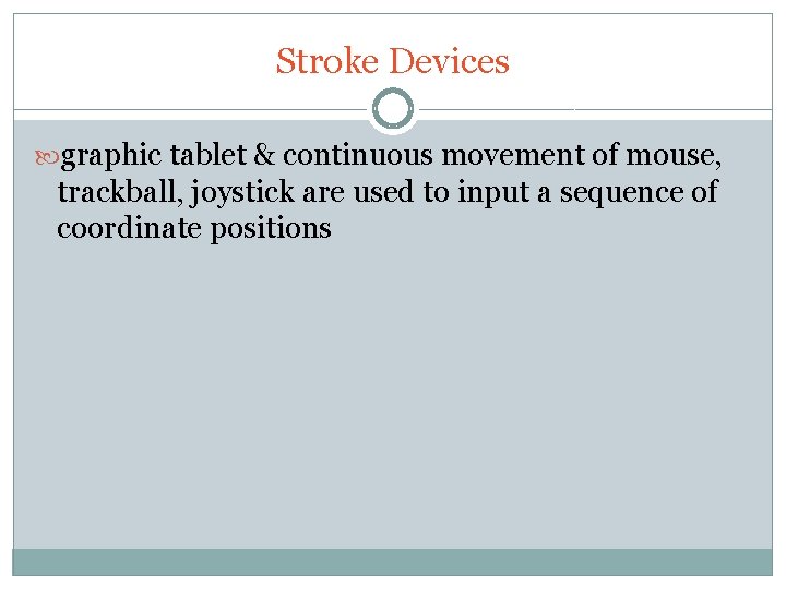 Stroke Devices graphic tablet & continuous movement of mouse, trackball, joystick are used to