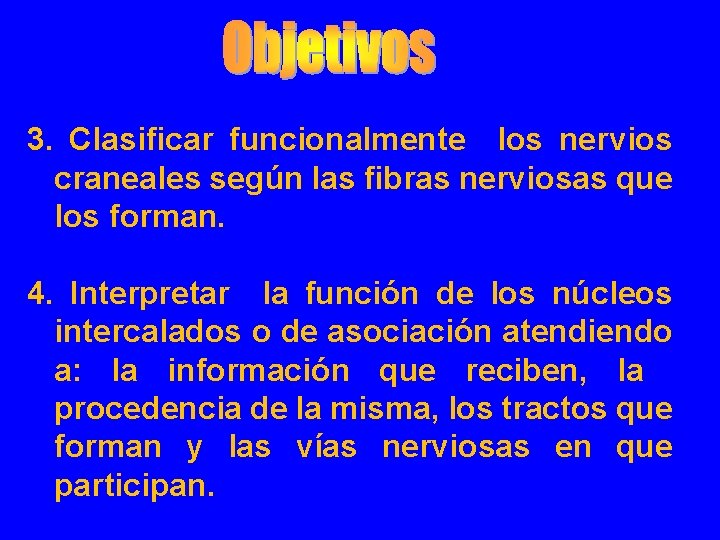 3. Clasificar funcionalmente los nervios craneales según las fibras nerviosas que los forman. 4.