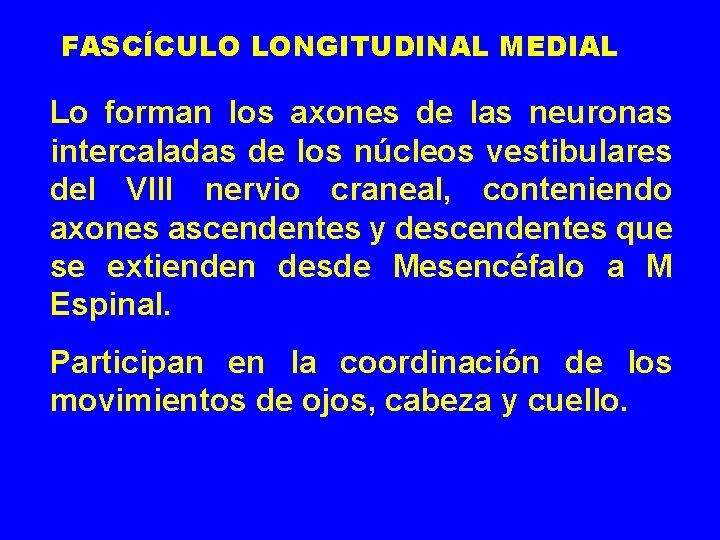 FASCÍCULO LONGITUDINAL MEDIAL Lo forman los axones de las neuronas intercaladas de los núcleos