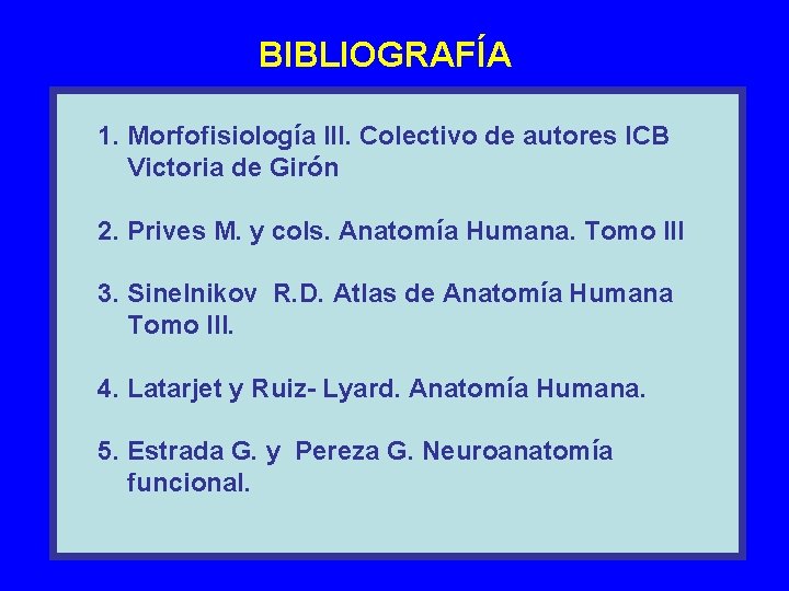 BIBLIOGRAFÍA 1. Morfofisiología III. Colectivo de autores ICB Victoria de Girón 2. Prives M.