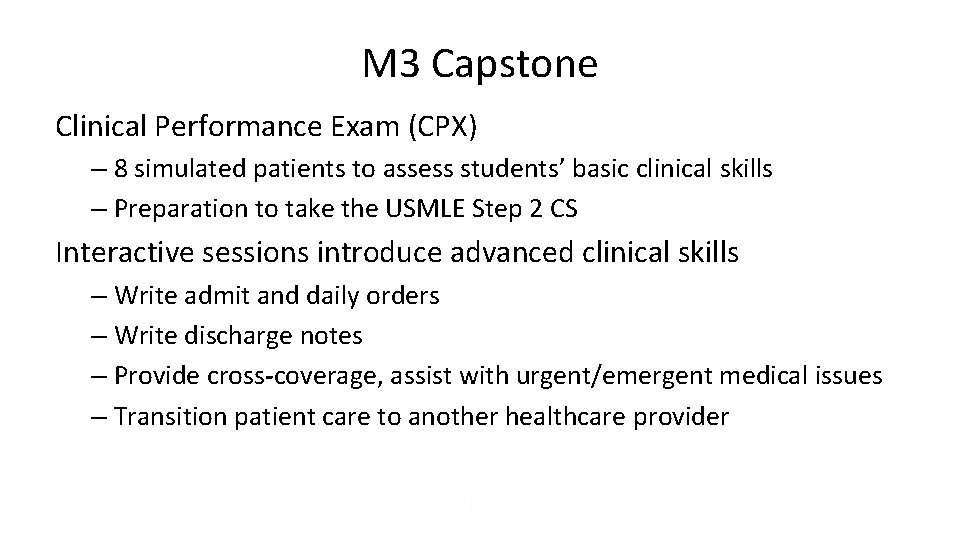 M 3 Capstone Clinical Performance Exam (CPX) – 8 simulated patients to assess students’