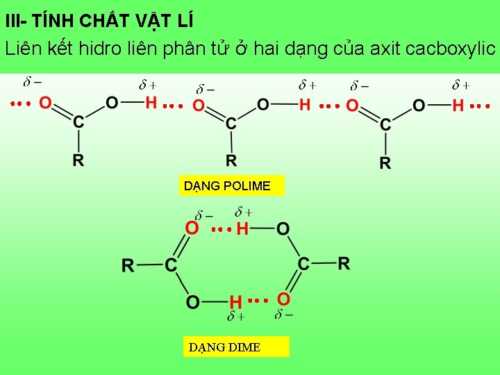 III- TÍNH CHẤT VẬT LÍ Liên kết hidro liên phân tử ở hai dạng III- TÍNH CHẤT VẬT LÍ Liên kết hidro liên phân tử ở hai dạng