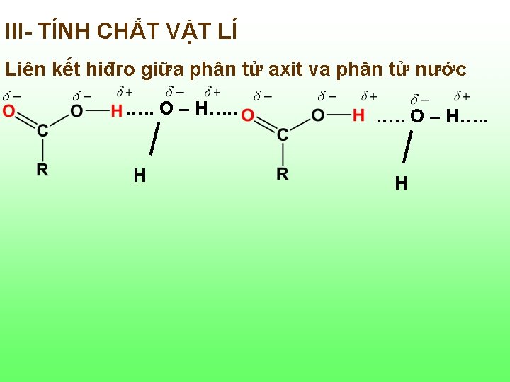 III- TÍNH CHẤT VẬT LÍ Liên kết hiđro giữa phân tử axit va phân III- TÍNH CHẤT VẬT LÍ Liên kết hiđro giữa phân tử axit va phân
