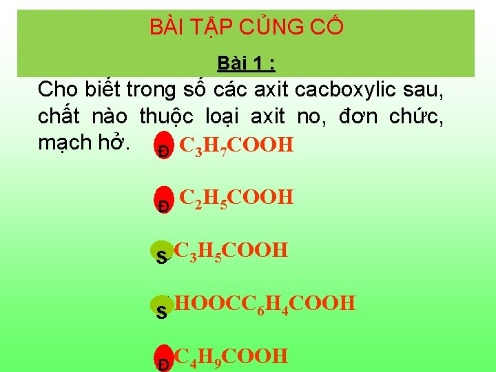 BÀI TẬP CỦNG CỐ Bài 1 : Cho biết trong số các axit cacboxylic BÀI TẬP CỦNG CỐ Bài 1 : Cho biết trong số các axit cacboxylic