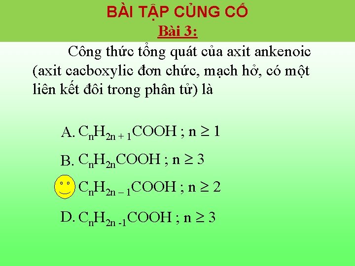 BÀI TẬP CỦNG CỐ Bài 3: Công thức tổng quát của axit ankenoic (axit BÀI TẬP CỦNG CỐ Bài 3: Công thức tổng quát của axit ankenoic (axit
