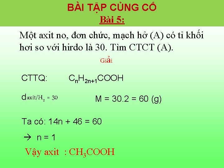 BÀI TẬP CỦNG CỐ Bài 5: Một axit no, đơn chức, mạch hở (A) BÀI TẬP CỦNG CỐ Bài 5: Một axit no, đơn chức, mạch hở (A)