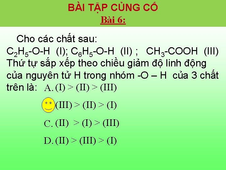 BÀI TẬP CỦNG CỐ Bài 6: Cho các chất sau: C 2 H 5 BÀI TẬP CỦNG CỐ Bài 6: Cho các chất sau: C 2 H 5
