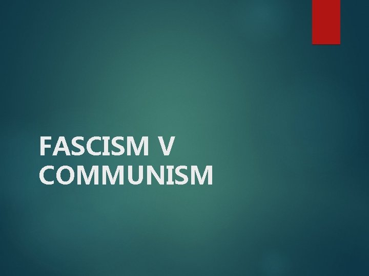 FASCISM V COMMUNISM 