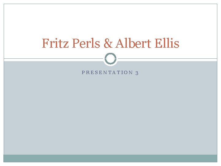 Fritz Perls & Albert Ellis PRESENTATION 3 