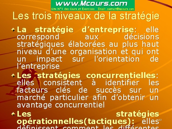 Les trois niveaux de la stratégie La stratégie d’entreprise: elle correspond aux décisions stratégiques