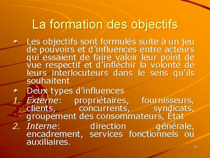 La formation des objectifs Les objectifs sont formulés suite à un jeu de pouvoirs