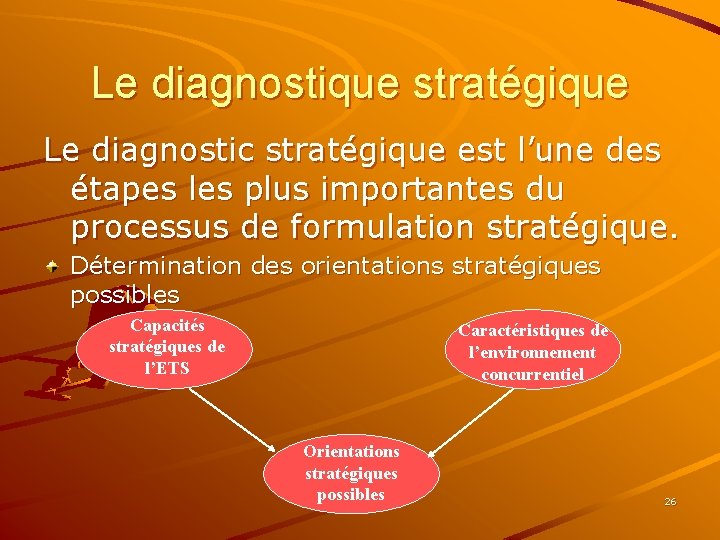 Le diagnostique stratégique Le diagnostic stratégique est l’une des étapes les plus importantes du