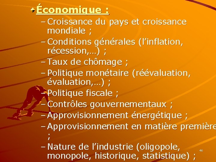 Économique : – Croissance du pays et croissance mondiale ; – Conditions générales (l’inflation,