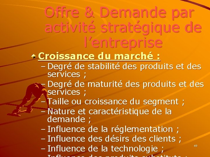 Offre & Demande par activité stratégique de l’entreprise Croissance du marché : – Degré