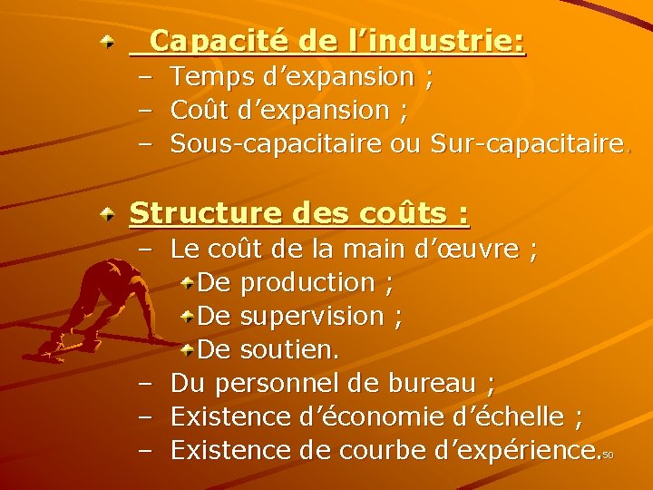  Capacité de l’industrie: – – – Temps d’expansion ; Coût d’expansion ; Sous-capacitaire