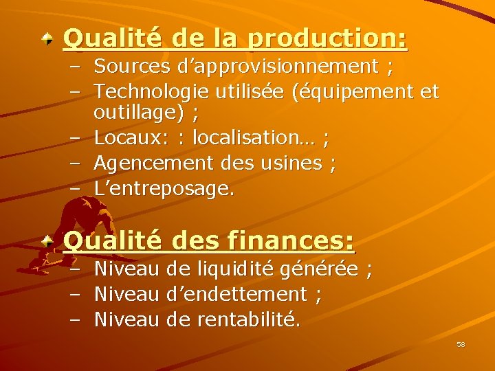 Qualité de la production: – Sources d’approvisionnement ; – Technologie utilisée (équipement et outillage)