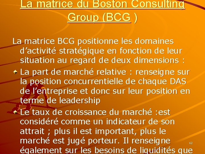 La matrice du Boston Consulting Group (BCG ) La matrice BCG positionne les domaines