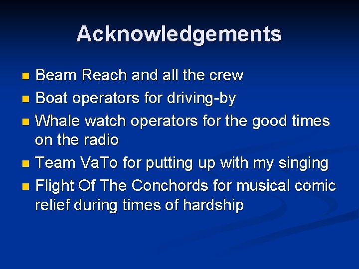 Acknowledgements Beam Reach and all the crew n Boat operators for driving-by n Whale