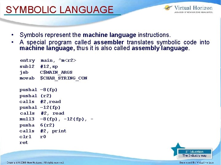 SYMBOLIC LANGUAGE • Symbols represent the machine language instructions. • A special program called SYMBOLIC LANGUAGE • Symbols represent the machine language instructions. • A special program called