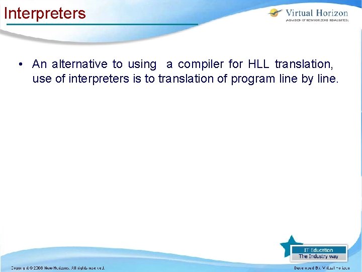 Interpreters • An alternative to using a compiler for HLL translation, use of interpreters Interpreters • An alternative to using a compiler for HLL translation, use of interpreters