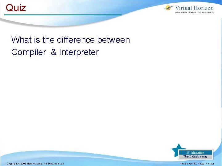 Quiz What is the difference between Compiler & Interpreter Quiz What is the difference between Compiler & Interpreter