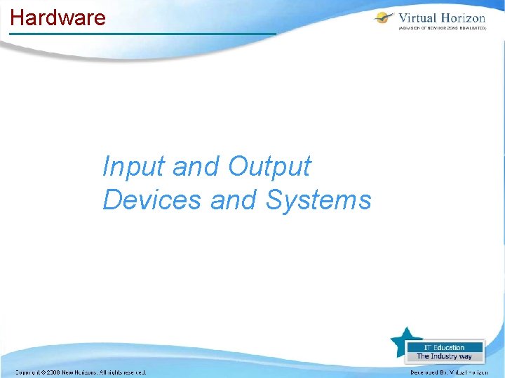 Hardware Input and Output Devices and Systems Hardware Input and Output Devices and Systems