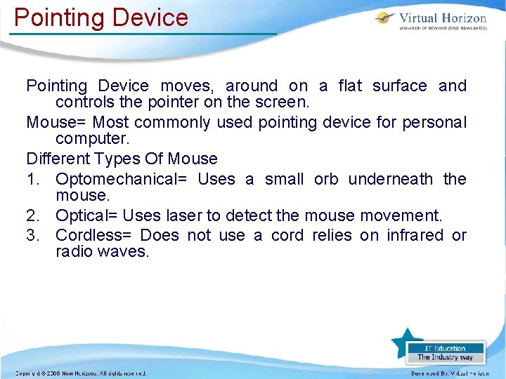 Pointing Device moves, around on a flat surface and controls the pointer on the Pointing Device moves, around on a flat surface and controls the pointer on the