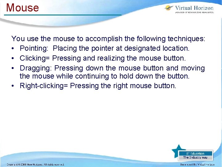 Mouse You use the mouse to accomplish the following techniques: • Pointing: Placing the Mouse You use the mouse to accomplish the following techniques: • Pointing: Placing the