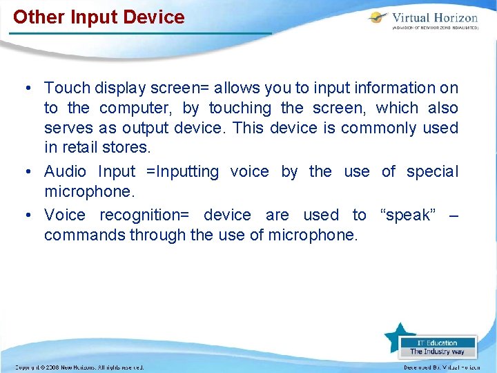 Other Input Device • Touch display screen= allows you to input information on to Other Input Device • Touch display screen= allows you to input information on to